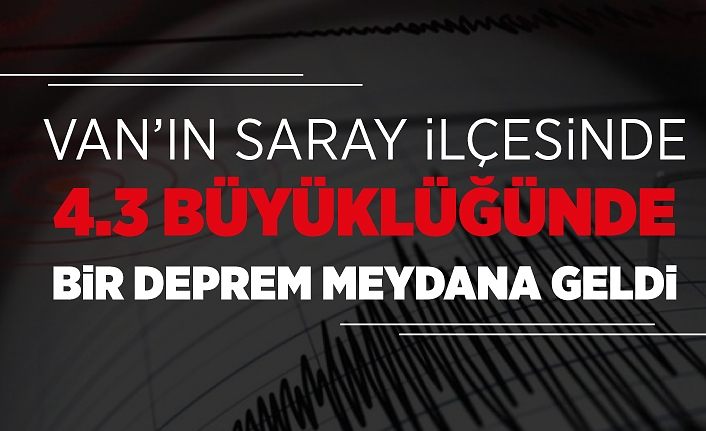 Van’ın Saray ilçesinde 4.3 büyüklüğünde bir deprem meydana geldi