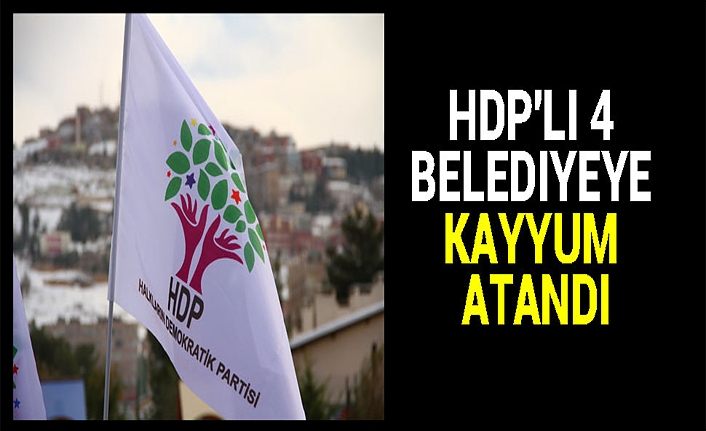 HDP'li 4 belediyeye kayyum atandı