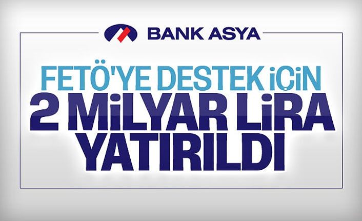 FETÖ için Bank Asya'ya 2 milyar 369 milyon para yatırıldı