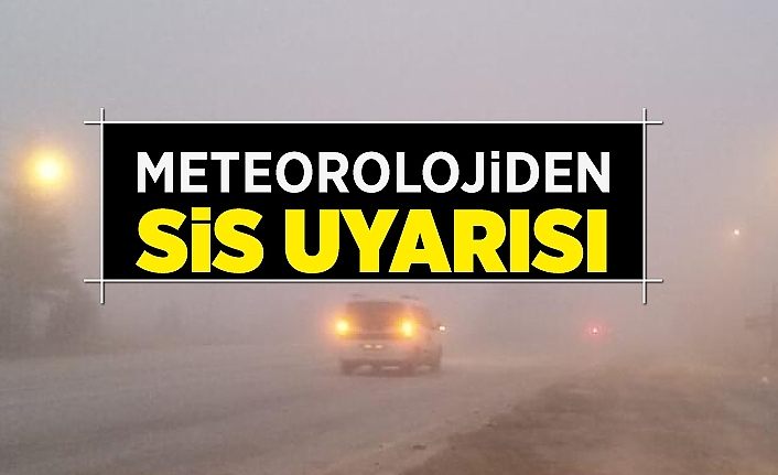 Meteorolojiden sis uyarısı