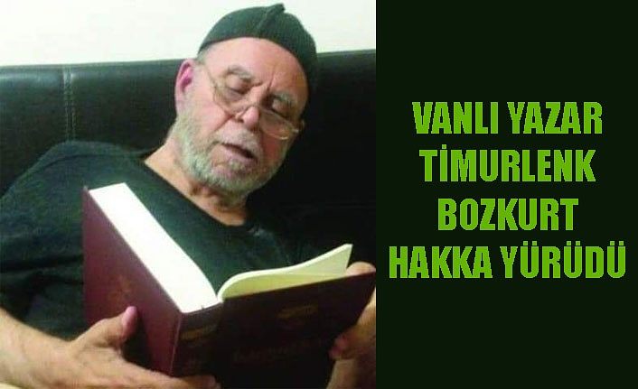 Vanlı Yazar Timurlenk Bozkurt vefat etti