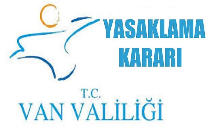 Van Valiliğinden 09.01.2020 tarihli 15 günlük yasaklama kararı