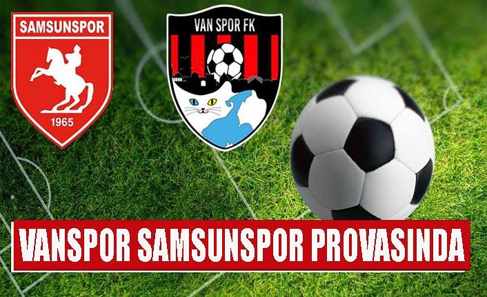 Vanspor FK hazırlık maçında rakip Samsunspor Canlı İzle