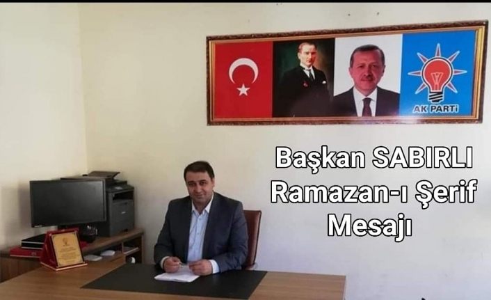 AK Parti Bahçesaray İlçe Başkanı Sabırlı’dan Ramazan-ı Şerif mesajı