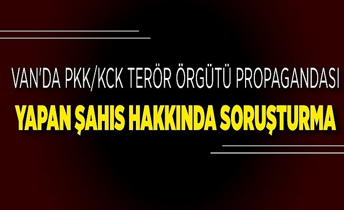 Van'da PKK/KCK terör örgütü propagandası yapan şahıs hakkında soruşturma