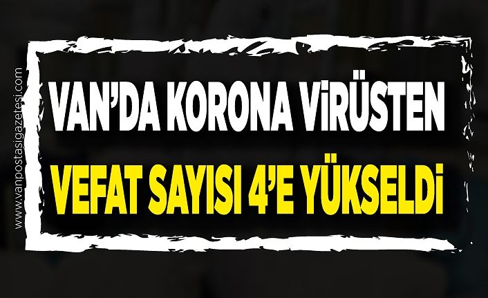 Van’da korona virüsten vefat sayısı 4’e yükseldi