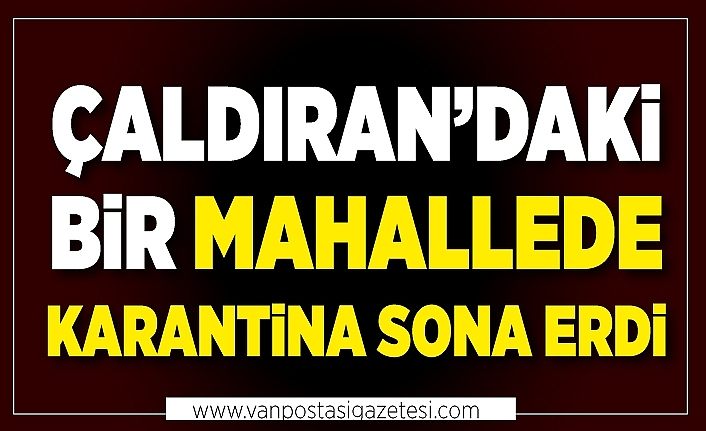 Çaldıran’daki bir mahallede karantina sona erdi