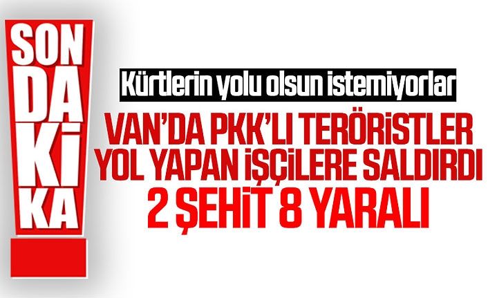 Van’da terör saldırısı: 2 işçi şehit, 8 yaralı