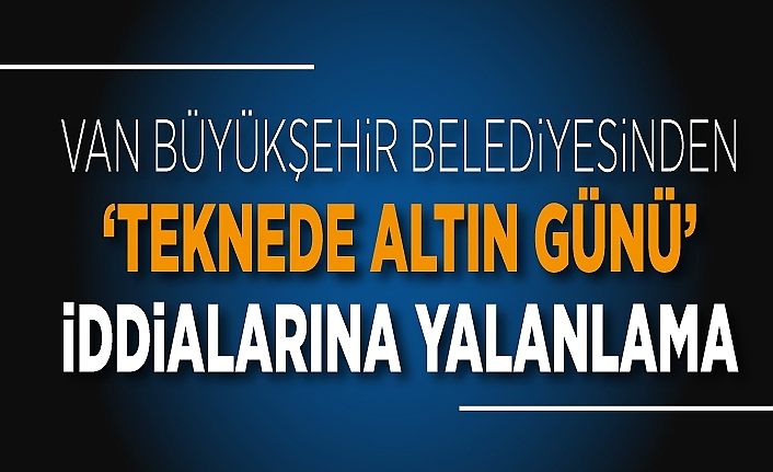 Van Büyükşehir Belediyesinden ‘teknede altın günü’ iddialarına yalanlama