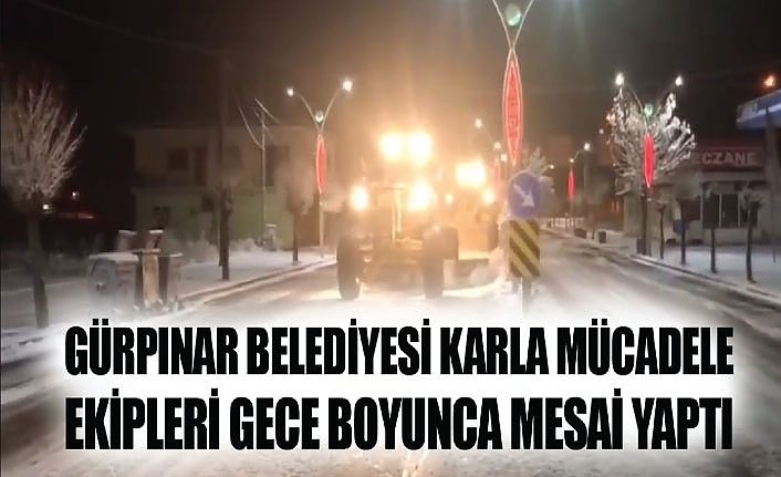 Gürpınar Belediyesi karla mücadele ekipleri gece boyunca mesai yaptı