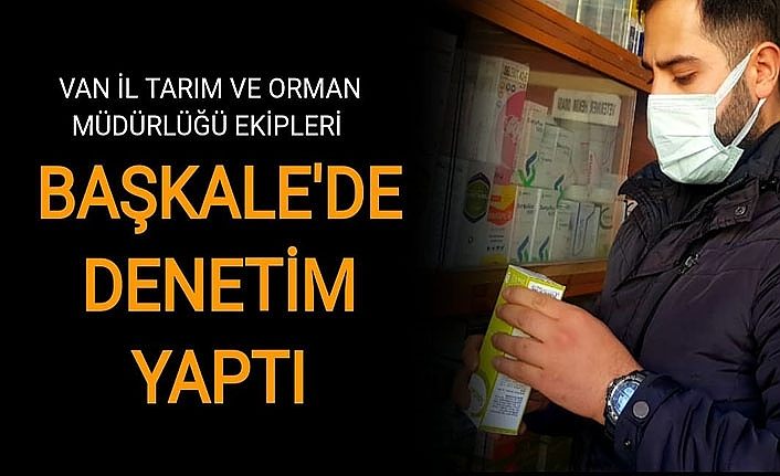 Van İl Tarım ve Orman Müdürlüğü ekipleri Başkale'de denetim yaptı