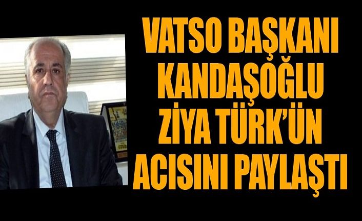 VATSO Başkanı Kandaşoğlu, Türk’ün acısını paylaştı