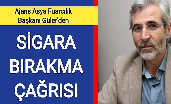 Ajans Asya Fuarcılık Başkanı Güler'den sigara bırakma çağrısı