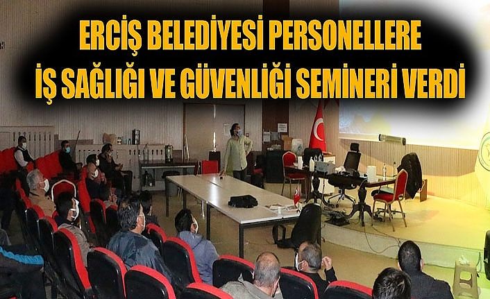 Erciş Belediyesi, personeline iş sağlığı ve güvenliği semineri verdi
