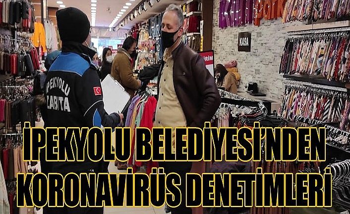 İpekyolu Belediyesi’nden koronavirüs denetimleri