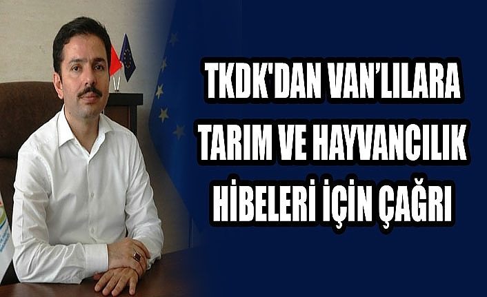 TKDK'dan Vanlılara tarım ve hayvancılık hibeleri için çağrı