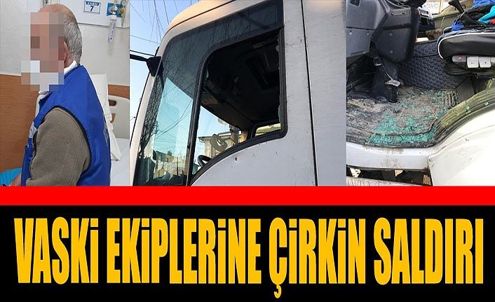 VASKİ ekiplerine çirkin saldırı