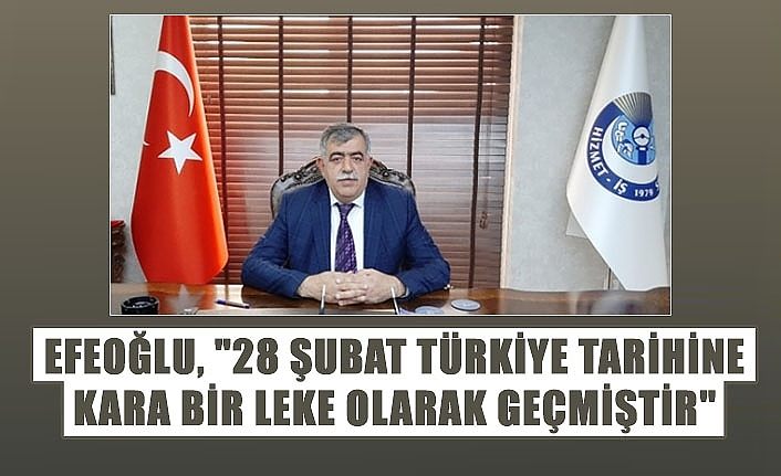 Efeoğlu, "28 şubat türkiye tarihine kara bir leke olarak geçmiştir"