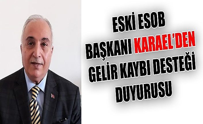 ESOB Eski Başkanı Karael’den gelir kaybı desteği duyurusu