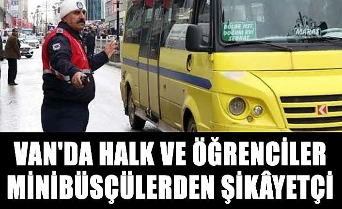 Van'da halk ve öğrenciler minibüsçülerden şikâyetçi