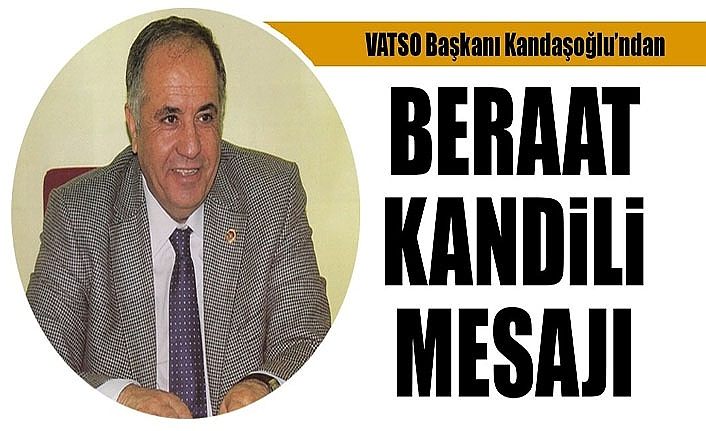VATSO Başkanı Kandaşoğlu’ndan Beraat kandili mesajı