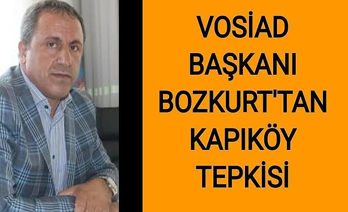 VOSİAD Başkanı Bozkurt'tan Kapıköy tepkisi