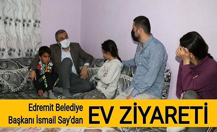 Edremit Belediye Başkanı İsmail Say'dan ev ziyareti