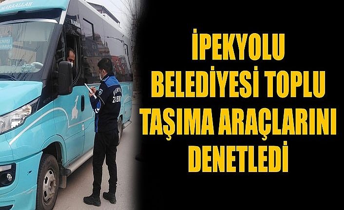 İpekyolu Belediyesi toplu taşıma araçlarını denetledi