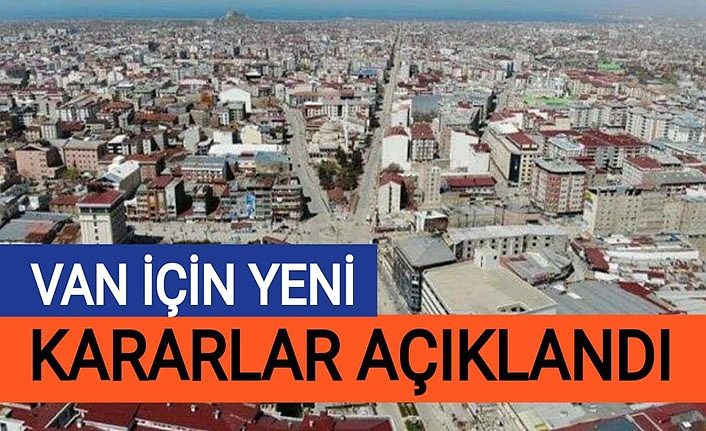 Van için yeni pandemi kararları açıklandı