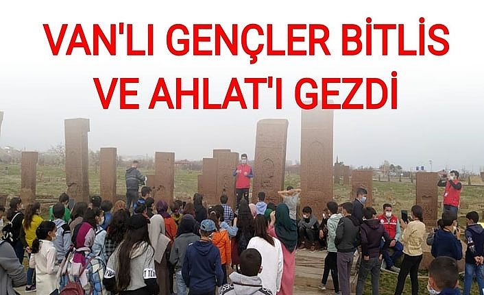 Van’lı gençler Bitlis ve Ahlat'ı gezdi