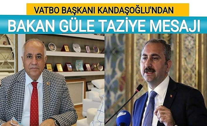 VATSO Başkanı Kandaşoğlu'ndan Bakan Güle taziye mesajı