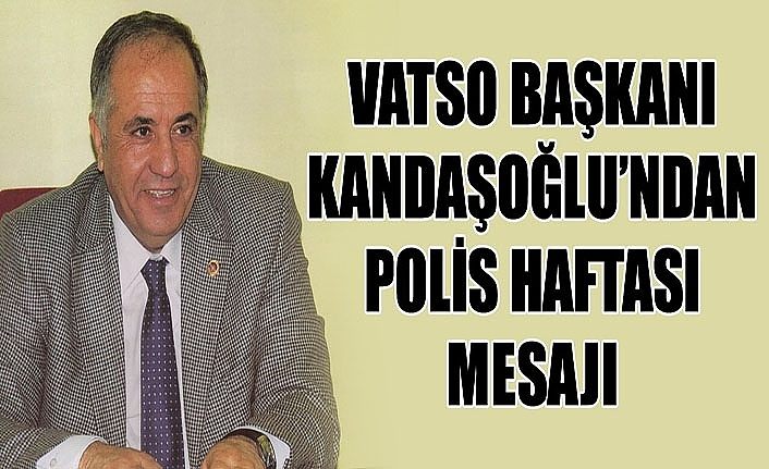 VATSO Başkanı Kandaşoğlu’ndan Polis haftası mesajı