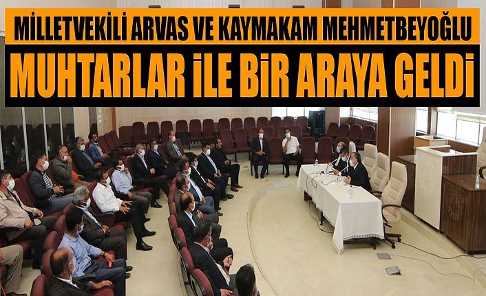 Milletvekili Arvas ve Kaymakam Mehmetbeyoğlu Muhtarlar ile bir araya geldi