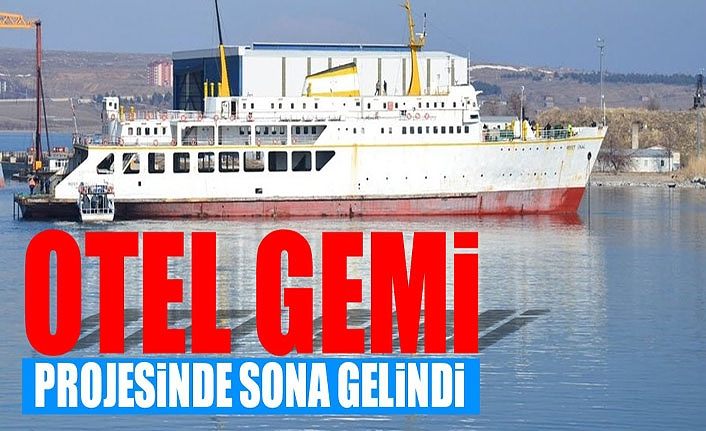 Otel Gemi projesinde sona gelindi