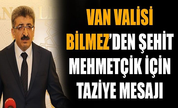 Van Valisi Bilmez’den Şehit Mehmetçik için taziye mesajı