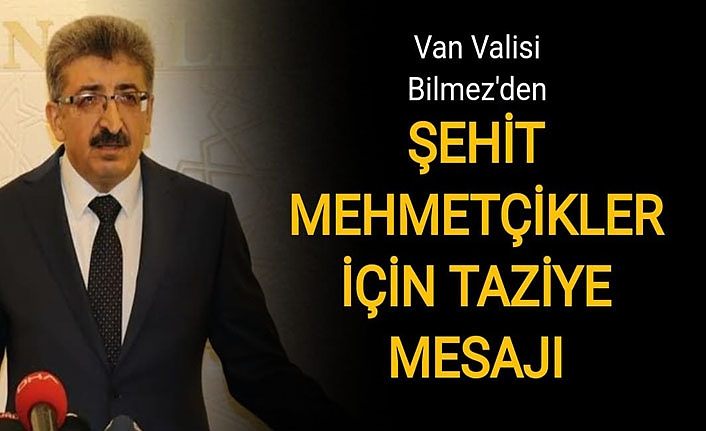 Van Valisi Bilmez’den Şehit Mehmetçikler için taziye mesajı