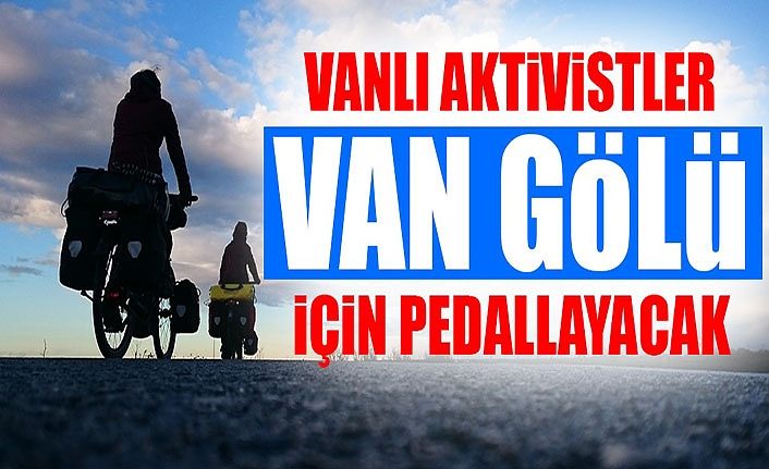 Vanlı aktivistler Van Gölü için pedallayacak