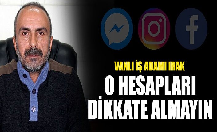 Vanlı İş Adamı Irak: O hesapları dikkate almayın