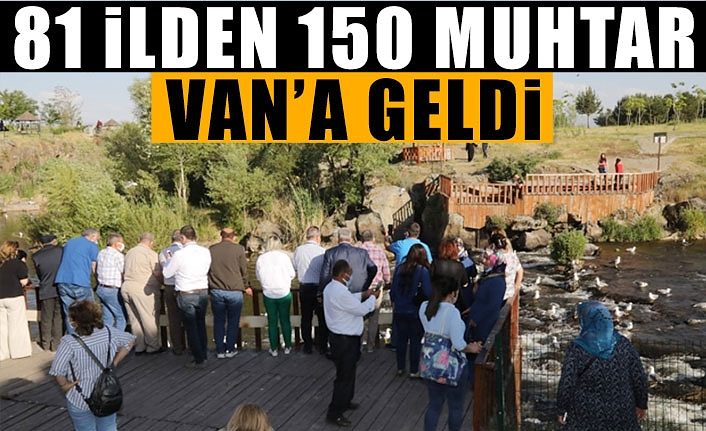 81 ilden 150 muhtar Van’a geldi