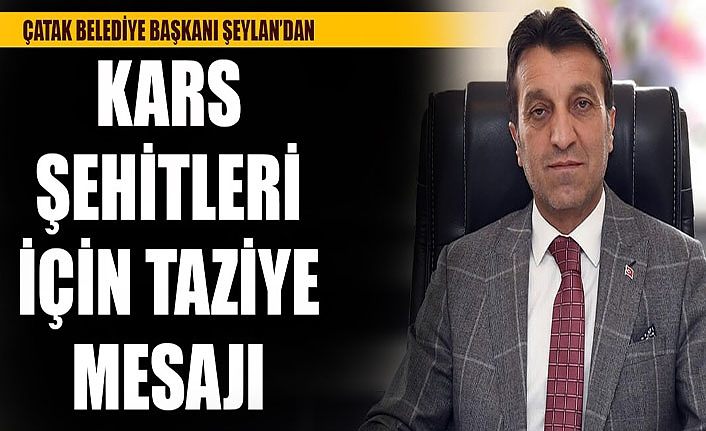 Çatak Belediye Başkanı Şeylan’dan Kars şehitleri için taziye mesajı