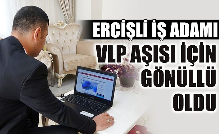 Ercişli iş adamı VLP aşısı için gönüllü oldu