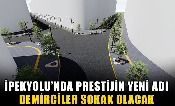 İpekyolu’nda prestijin yeni adı Demirciler Sokak olacak