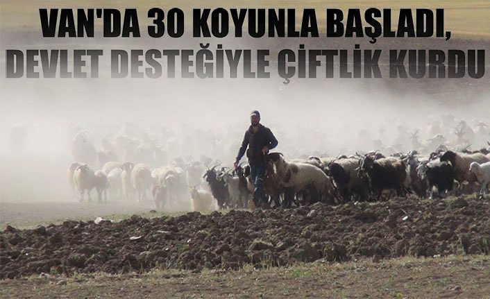 Van'da 30 koyunla başladı, devlet desteğiyle çiftlik kurdu