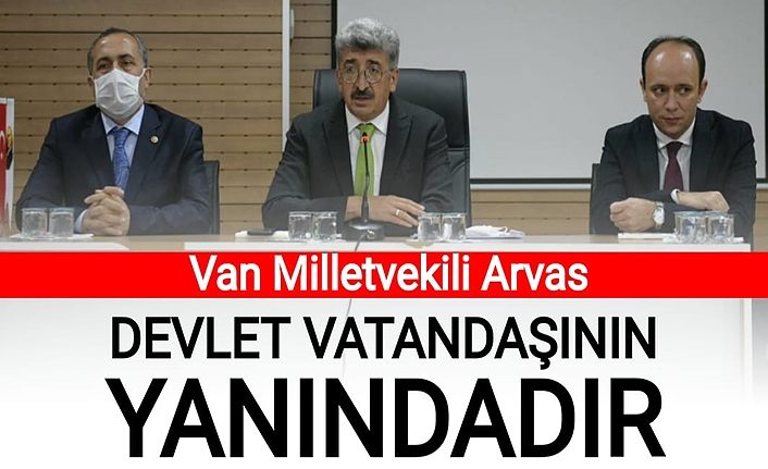 Van Milletvekili Arvas: Devlet vatandaşının yanındadır