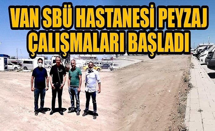 Van SBÜ Hastanesi peyzaj çalışmaları başladı