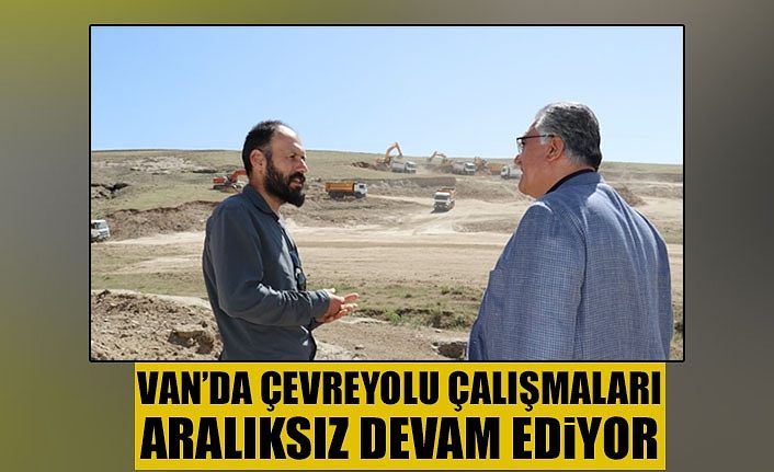 Van’da çevreyolu çalışmaları aralıksız devam ediyor