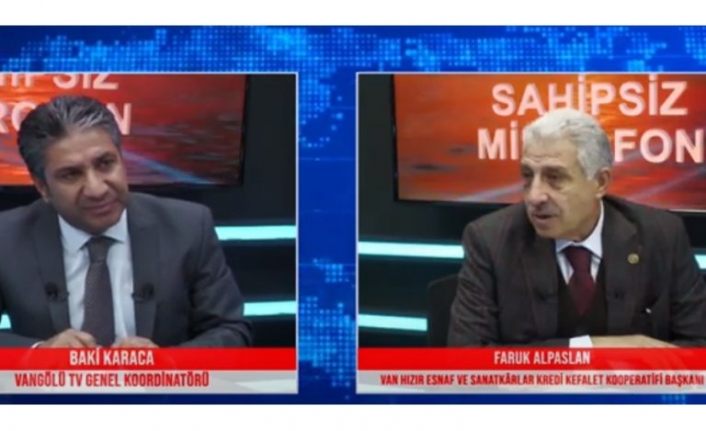 Sahipsiz Mikrofon 25. Bölüm: Van Hızır Esnaf Ve Sanatkârlar Kredi Kefalet Kooperatifi Yönetim Kurulu Başkanı Faruk Alpaslan