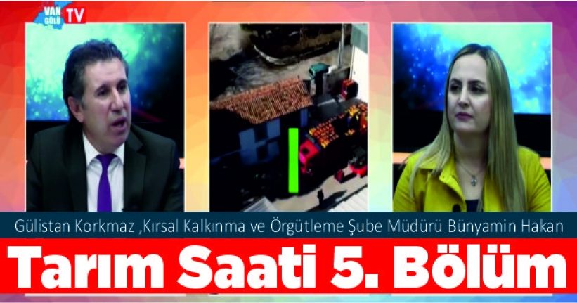 Tarım Saati 5. Bölüm Gülistan Korkmaz ,Kırsal Kalkınma ve Örgütleme Şube Müdürü Bünyamin Hakan