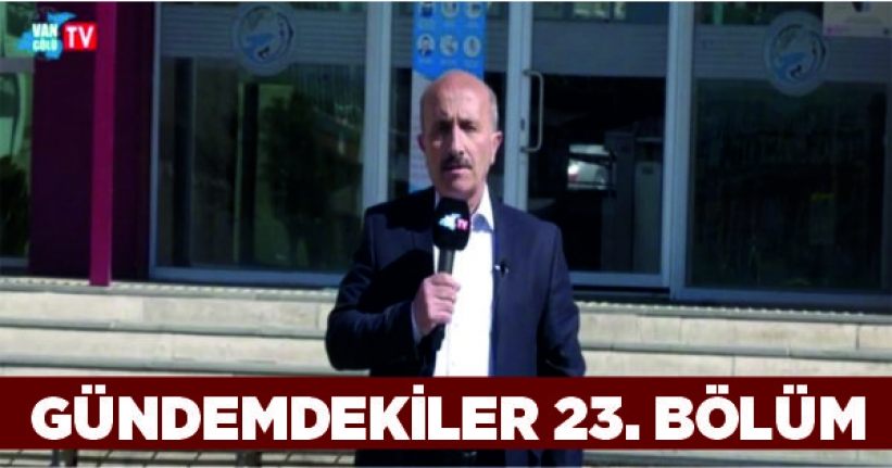 Gündemdekiler 23. Bölüm: Tarihi, Kültürü, Doğası ve Yaşamıyla Erciş