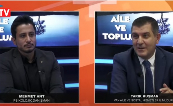 Aile ve Toplum 1. Bölüm: Van Aile ve Sosyal Hizmetler İl Müdürü Tarık Kuşman